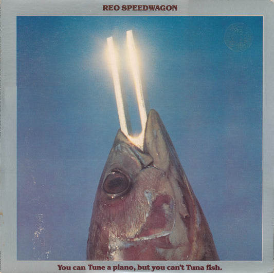 You Can Tune A Piano, But You Can't Tuna Fish by REO Speedwagon