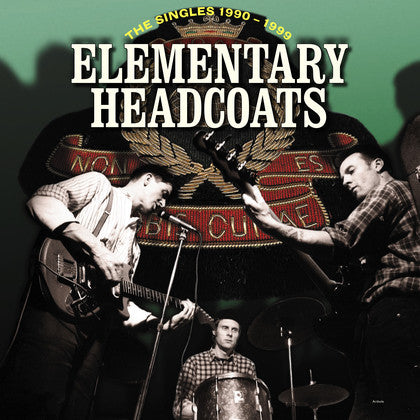 Elementary Headcoats: Thee Singles 1990-1999 by Thee Headcoats