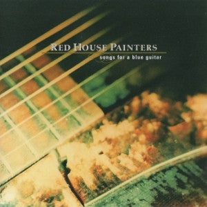 Songs For A Blue Guitar by Red House Painters