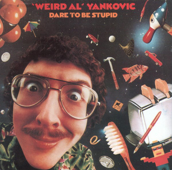 Dare To Be Stupid by "Weird Al" Yankovic