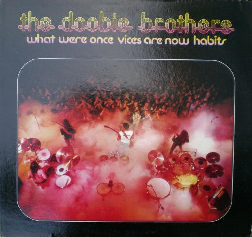 What Were Once Vices Are Now Habits by The Doobie Brothers
