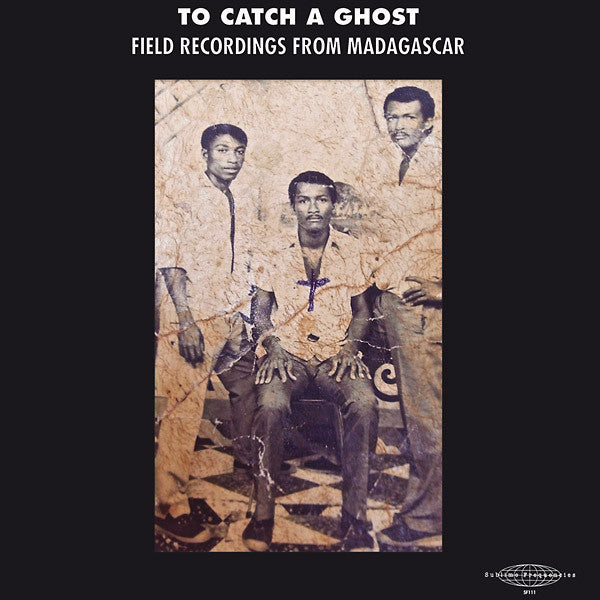 To Catch a Ghost: Field Recordings from Madagascar by Various