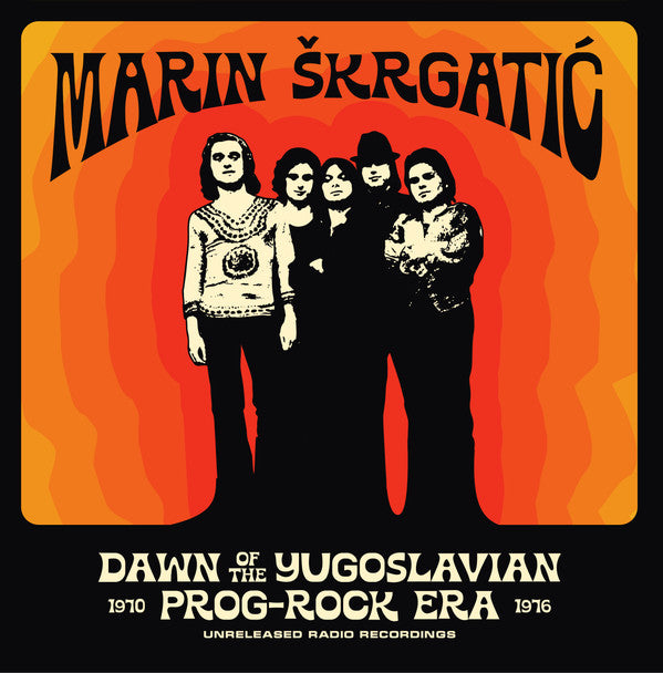 Dawn Of The Yugoslavian Prog-Rock Era (Unreleased Radio Recordings 1970-1976) by Marin Škrgatić