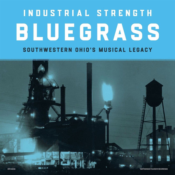 Industrial Strength Bluegrass: Southwestern Ohio's Musical Legacy by Various