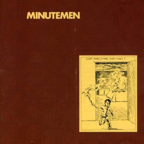 What Makes A Man Start Fires? by Minutemen