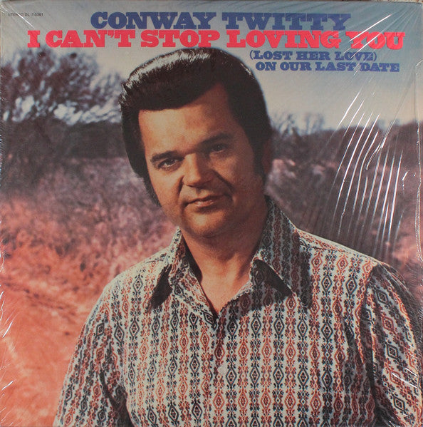 I Can't Stop Loving You (Lost Her On Our Last Date) by Conway Twitty