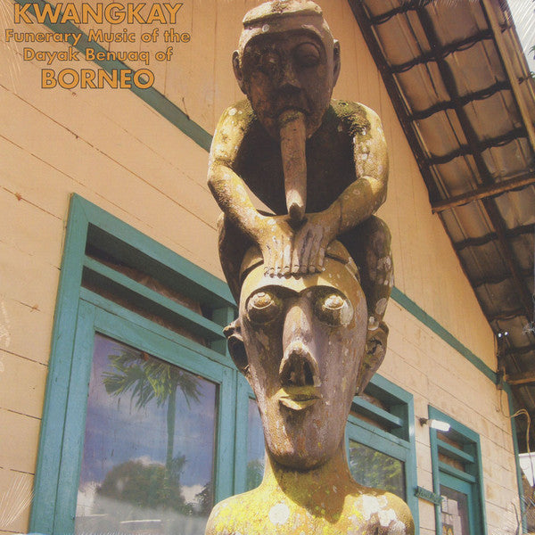 Kwangkay (Funerary Music Of The Dayak Benuaq Of Borneo) by Dayak Benuaq