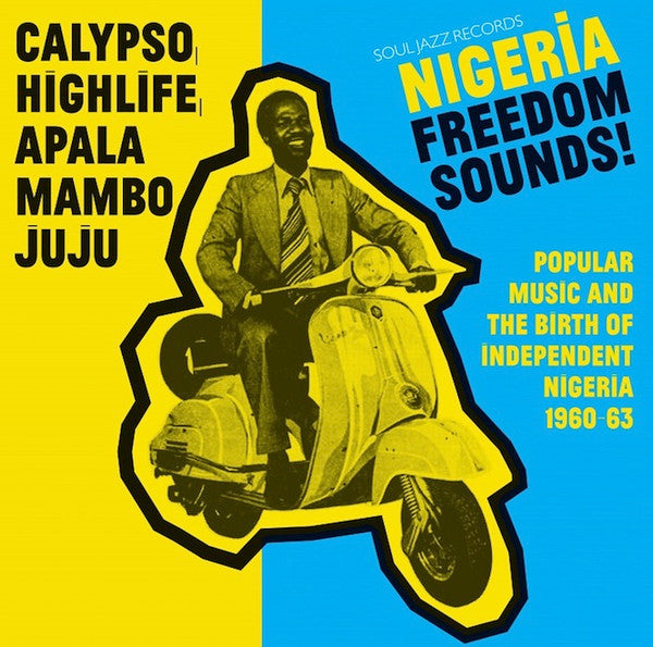 Nigeria Freedom Sounds! (Popular Music & The Birth Of Independent Nigeria 1960-63) by Various
