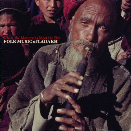 Where The Mountains Meet The Sky: Folk Music Of Ladakh by Various