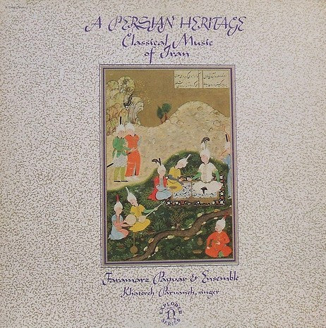 A Persian Heritage (Classical Music Of Iran) by Faramarz Payvar & Ensemble