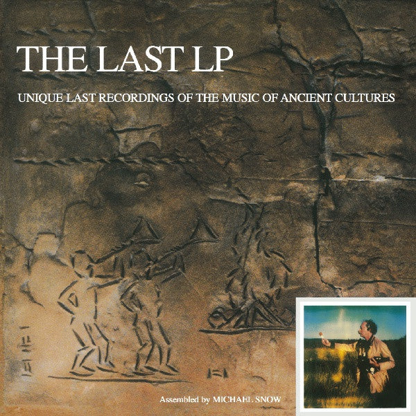 The Last LP: Unique Last Recordings Of The Music Of Ancient Cultures by Michael Snow