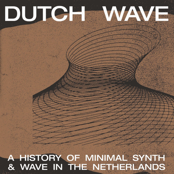 Dutch Wave - A History Of Minimal Synth & Wave In The Netherlands by Various