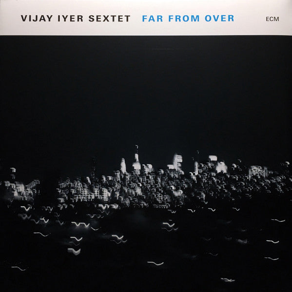 Far From Over by Vijay Iyer Sextet