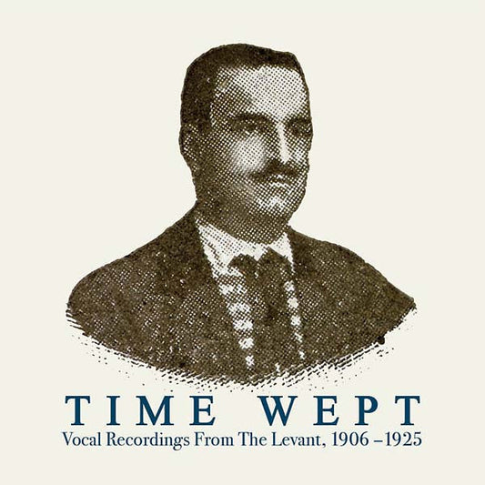 Time Wept - Vocal Recordings From The Levant, 1906-1925 by Various