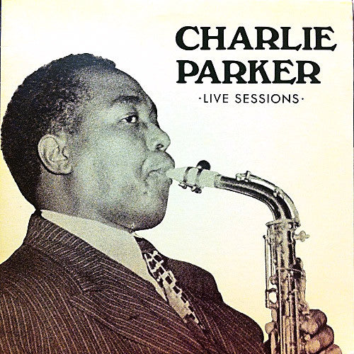 Live Sessions by Charlie Parker