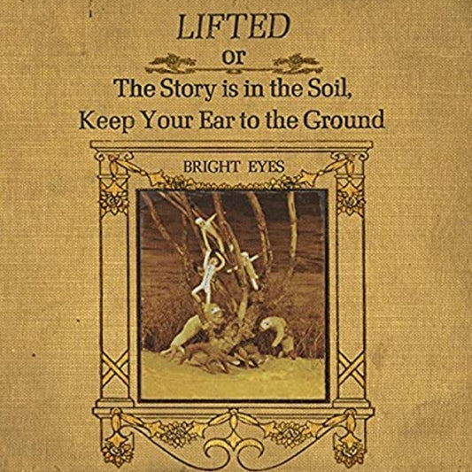 Lifted Or The Story Is In The Soil, Keep Your Ear To The Ground by Bright Eyes