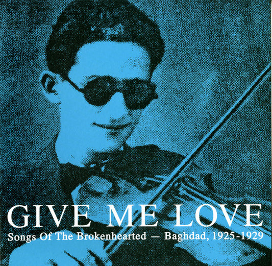 Give Me Love: Songs Of The Brokenhearted - Baghdad, 1925-1929 by Various