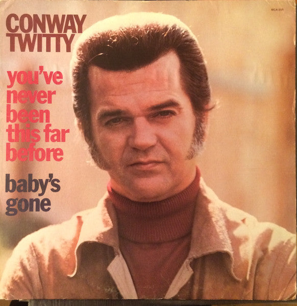 You've Never Been This Far Before / Baby's Gone by Conway Twitty