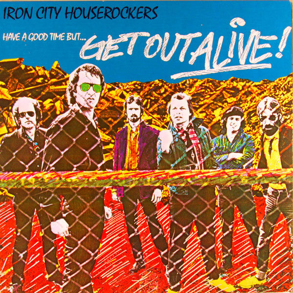 Have A Good Time (But Get Out Alive) by Iron City Houserockers