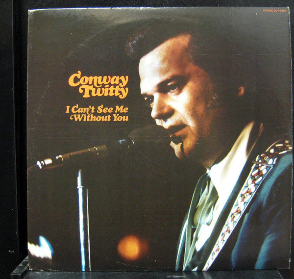 I Can't See Me Without You by Conway Twitty