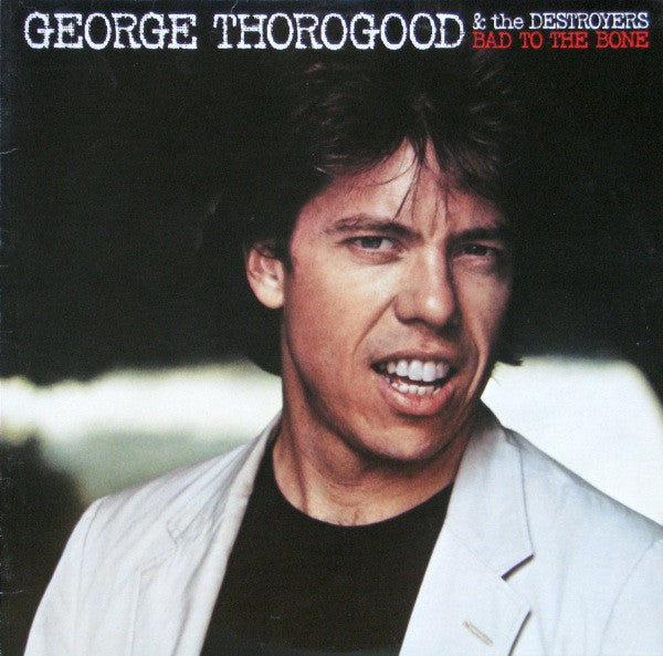Bad To The Bone by George Thorogood & The Destroyers