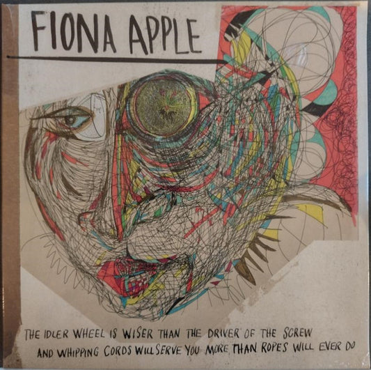 The Idler Wheel Is Wiser Than The Driver Of The Screw And Whipping Cords Will Serve You More Than Ropes Will Ever Do by Fiona Apple