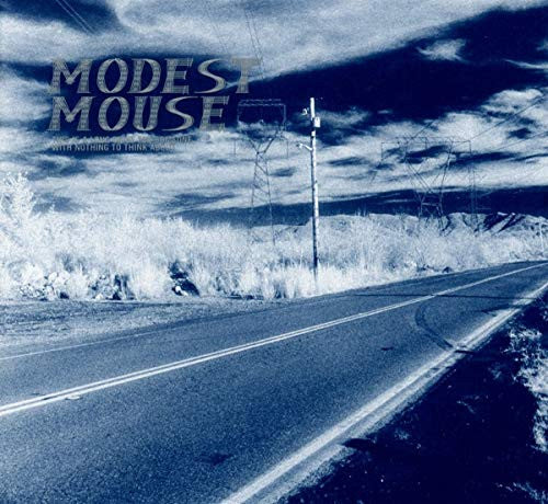 This Is A Long Drive For Someone With Nothing To Think About by Modest Mouse