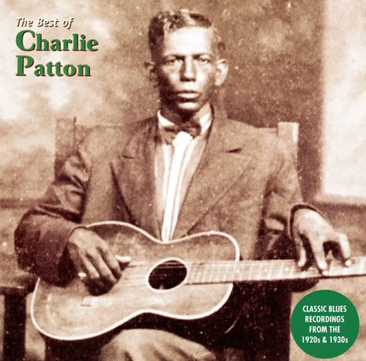 The Best Of Charlie Patton (Classic Recordings From The 1920's And 30's) by Charley Patton