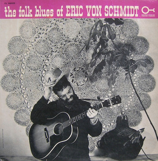 The Folk Blues Of Eric Von Schmidt by Eric Von Schmidt