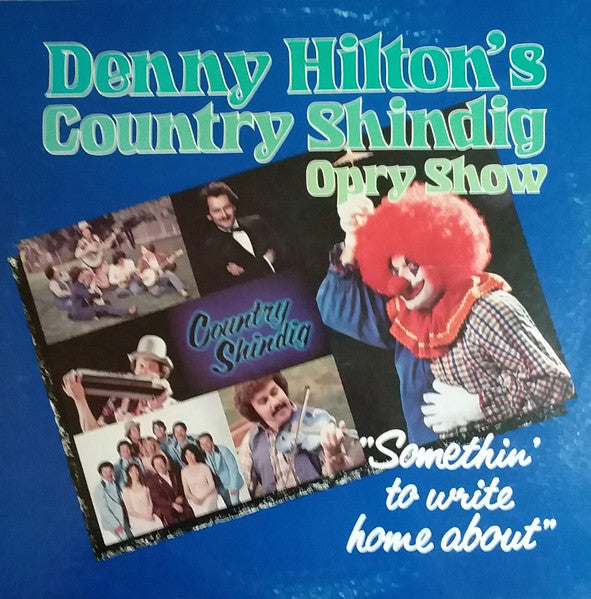Somethin' To Write Home About by Denny Hilton's Country Shindig Opry Show