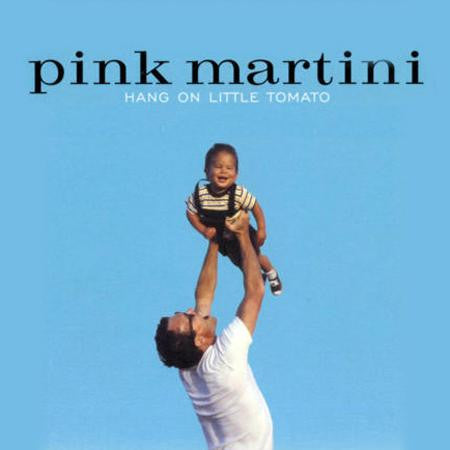 Hang On Little Tomato by Pink Martini