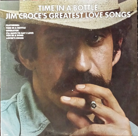Time In A Bottle Jim Croce's Greatest Love Songs by Jim Croce