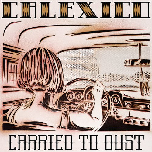 Carried To Dust by Calexico