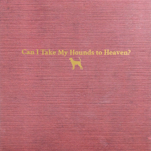Can I Take My Hounds To Heaven? by Tyler Childers